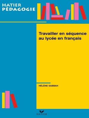 cover image of Hatier Pédagogie--Travailler en séquence au lycée en français